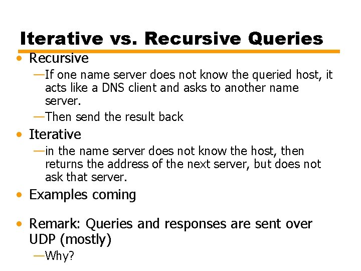 Iterative vs. Recursive Queries • Recursive —If one name server does not know the