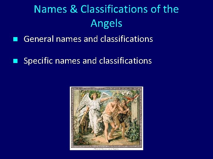 Names & Classifications of the Angels n General names and classifications n Specific names