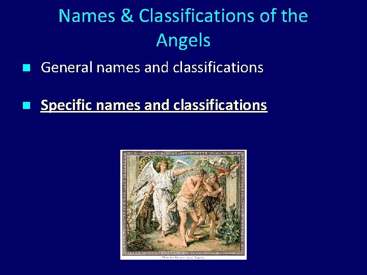 Names & Classifications of the Angels n General names and classifications n Specific names