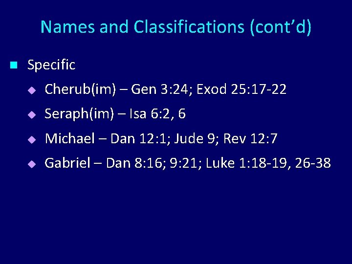Names and Classifications (cont’d) n Specific u Cherub(im) – Gen 3: 24; Exod 25: