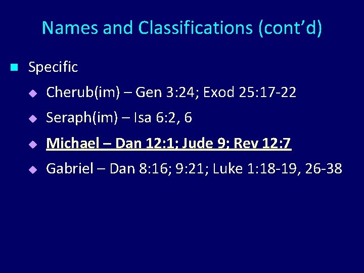 Names and Classifications (cont’d) n Specific u Cherub(im) – Gen 3: 24; Exod 25: