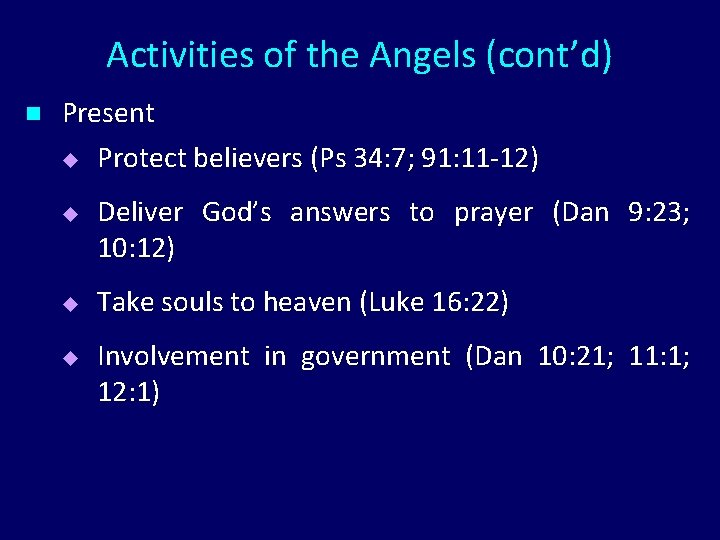Activities of the Angels (cont’d) n Present u Protect believers (Ps 34: 7; 91: