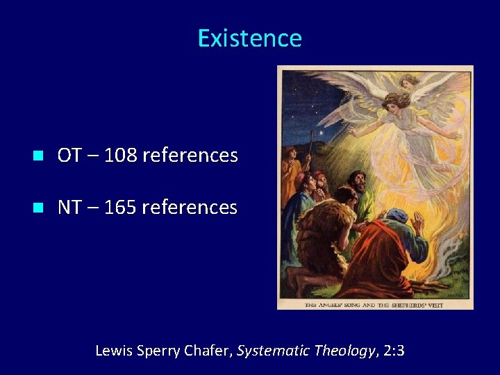 Existence n OT – 108 references n NT – 165 references Lewis Sperry Chafer,