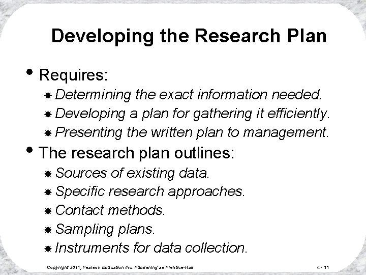 Developing the Research Plan • Requires: Determining the exact information needed. Developing a plan