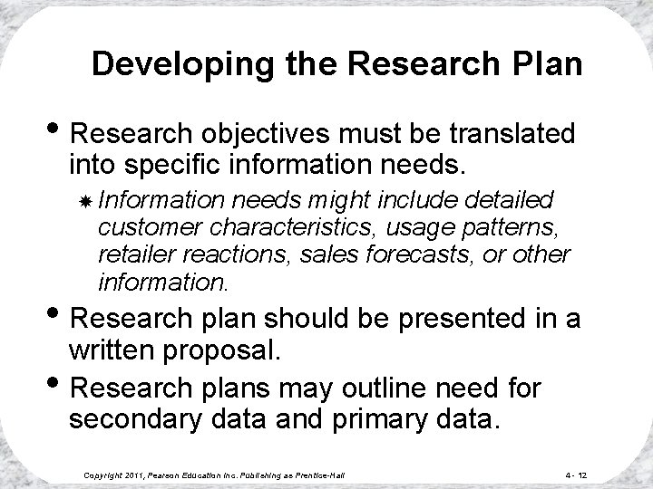 Developing the Research Plan • Research objectives must be translated into specific information needs.