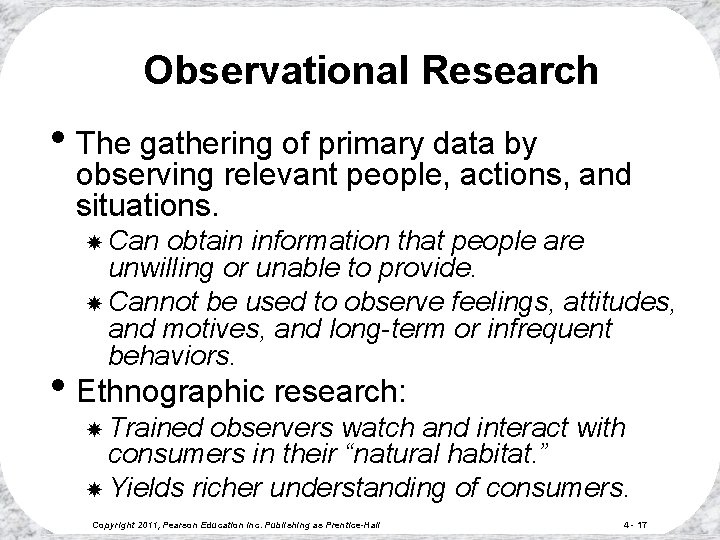 Observational Research • The gathering of primary data by observing relevant people, actions, and