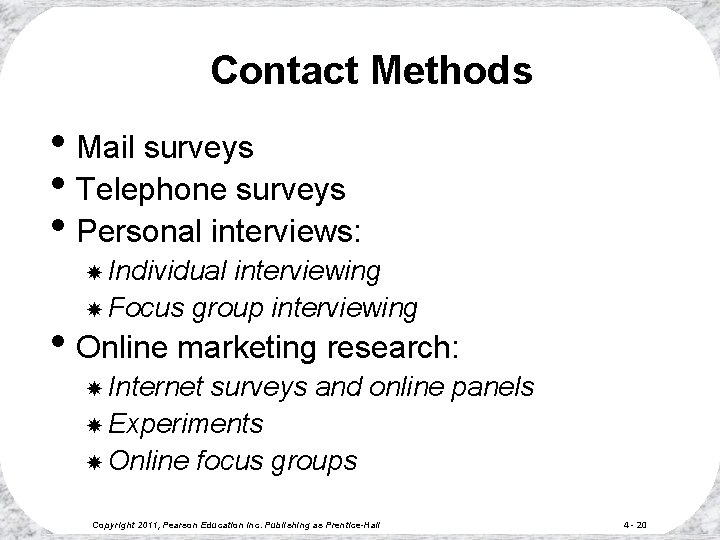 Contact Methods • Mail surveys • Telephone surveys • Personal interviews: Individual interviewing Focus