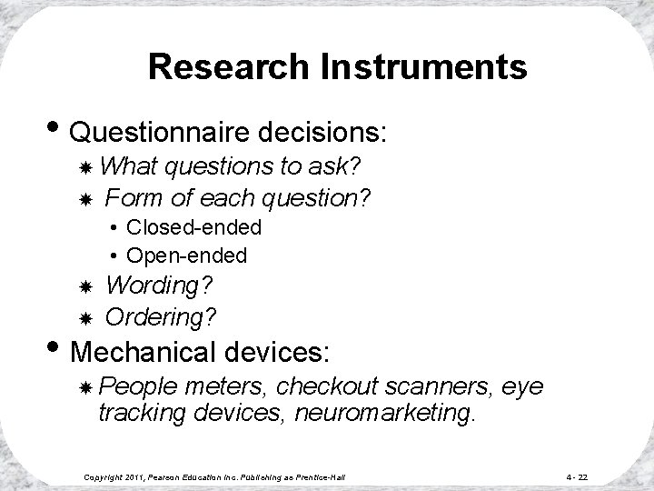 Research Instruments • Questionnaire decisions: What questions to ask? Form of each question? •