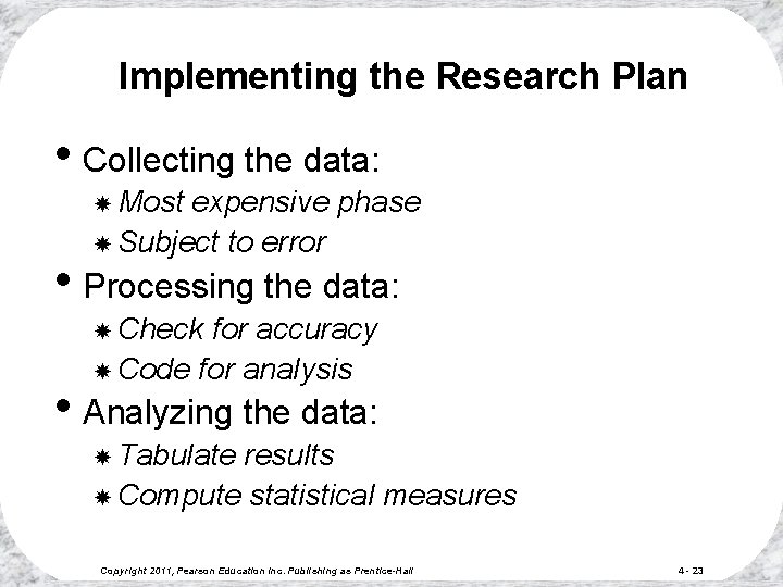 Implementing the Research Plan • Collecting the data: Most expensive phase Subject to error