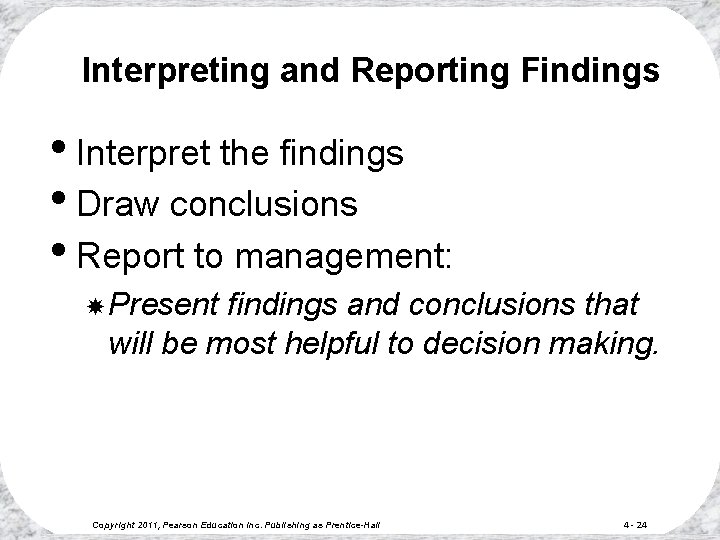 Interpreting and Reporting Findings • Interpret the findings • Draw conclusions • Report to