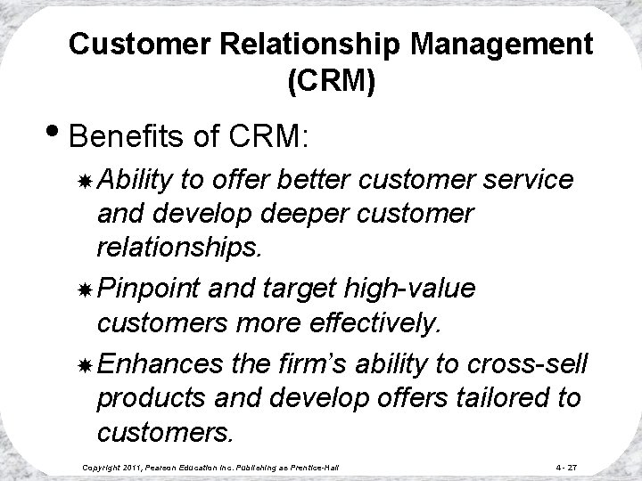 Customer Relationship Management (CRM) • Benefits of CRM: Ability to offer better customer service