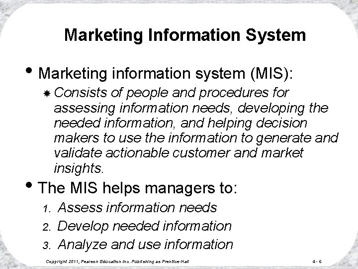Marketing Information System • Marketing information system (MIS): Consists of people and procedures for