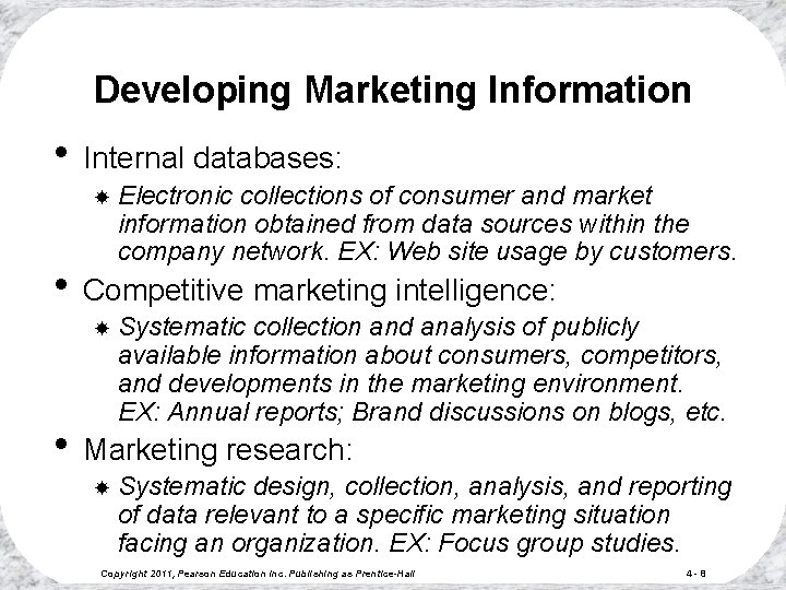 Developing Marketing Information • Internal databases: Electronic collections of consumer and market information obtained