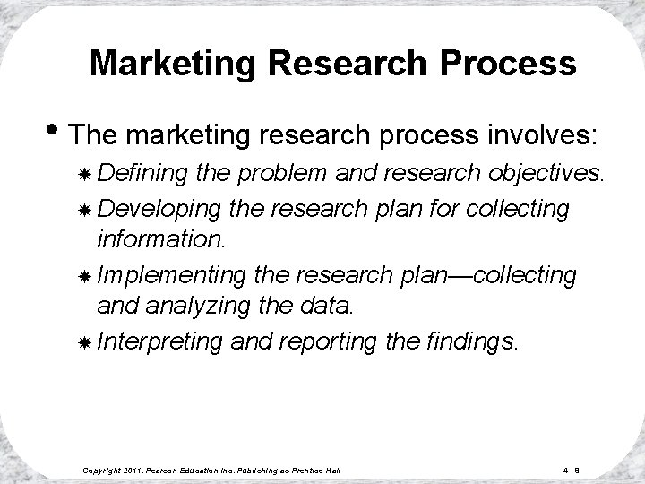 Marketing Research Process • The marketing research process involves: Defining the problem and research