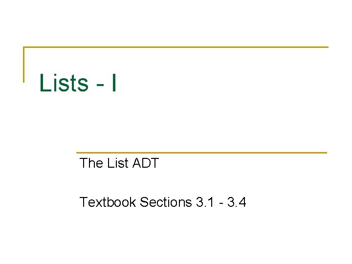 Lists - I The List ADT Textbook Sections 3. 1 - 3. 4 