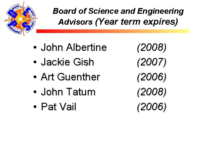 Board of Science and Engineering Advisors (Year term expires) • • • John Albertine