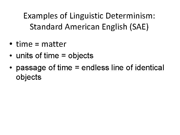 Examples of Linguistic Determinism: Standard American English (SAE) • time = matter • units