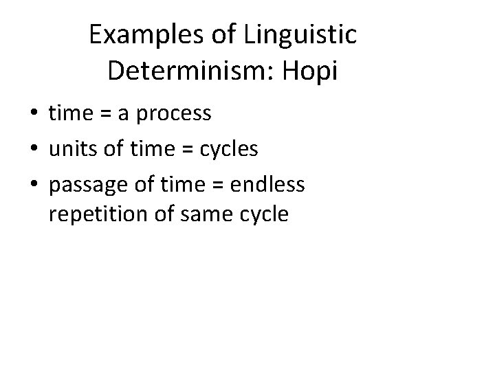 Examples of Linguistic Determinism: Hopi • time = a process • units of time