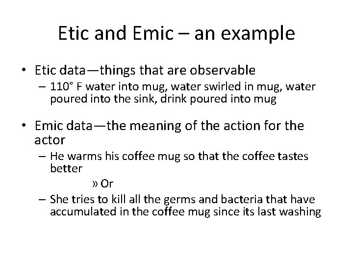 Etic and Emic – an example • Etic data—things that are observable – 110°