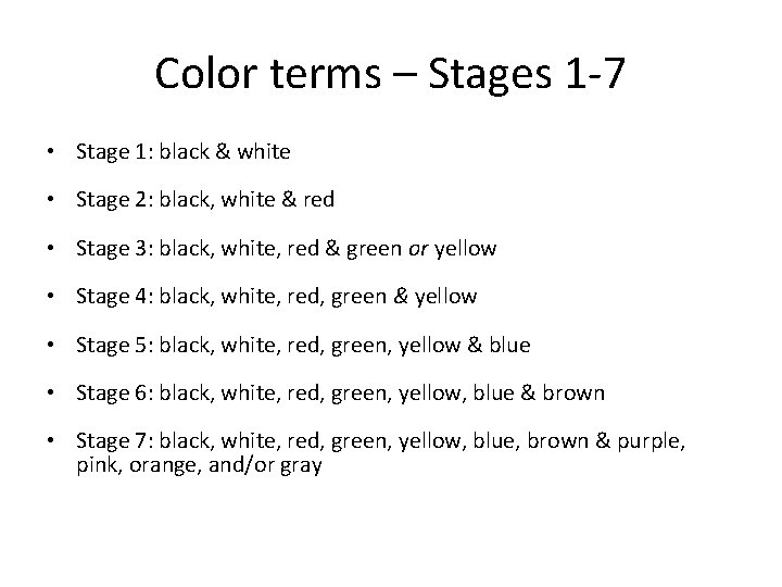 Color terms – Stages 1 -7 • Stage 1: black & white • Stage