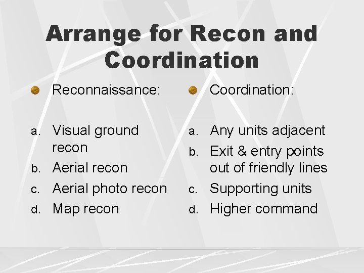 Arrange for Recon and Coordination Reconnaissance: Coordination: a. Visual ground a. Any units adjacent