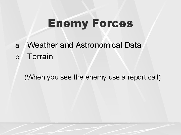 Enemy Forces a. Weather and Astronomical Data b. Terrain (When you see the enemy