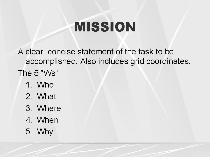 MISSION A clear, concise statement of the task to be accomplished. Also includes grid