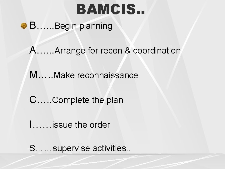 BAMCIS. . B…. . . Begin planning A…. . . Arrange for recon &