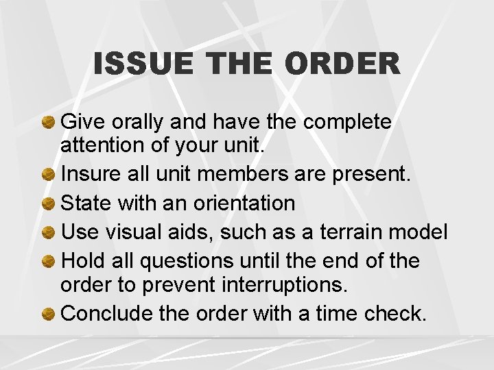 ISSUE THE ORDER Give orally and have the complete attention of your unit. Insure