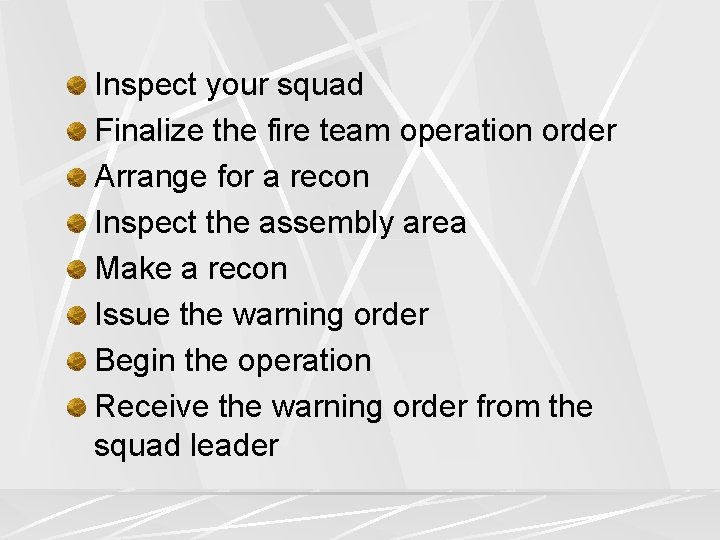 Inspect your squad Finalize the fire team operation order Arrange for a recon Inspect