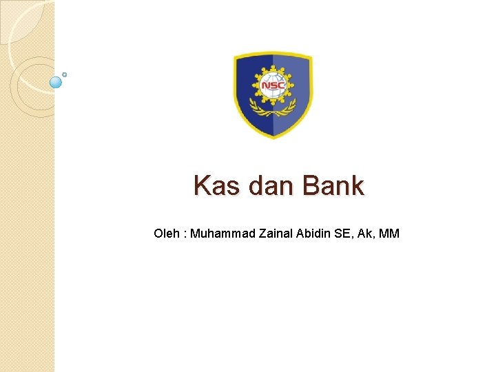 Kas dan Bank Oleh : Muhammad Zainal Abidin SE, Ak, MM 