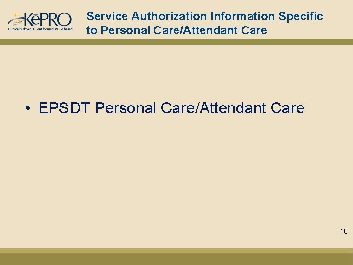 Service Authorization Information Specific to Personal Care/Attendant Care • EPSDT Personal Care/Attendant Care 10