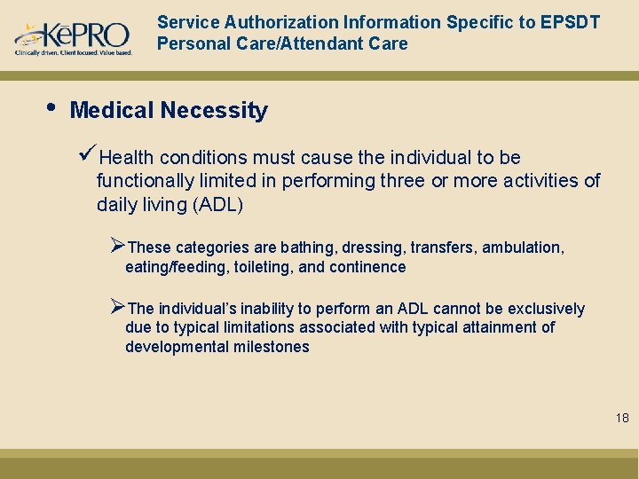 Service Authorization Information Specific to EPSDT Personal Care/Attendant Care • Medical Necessity üHealth conditions