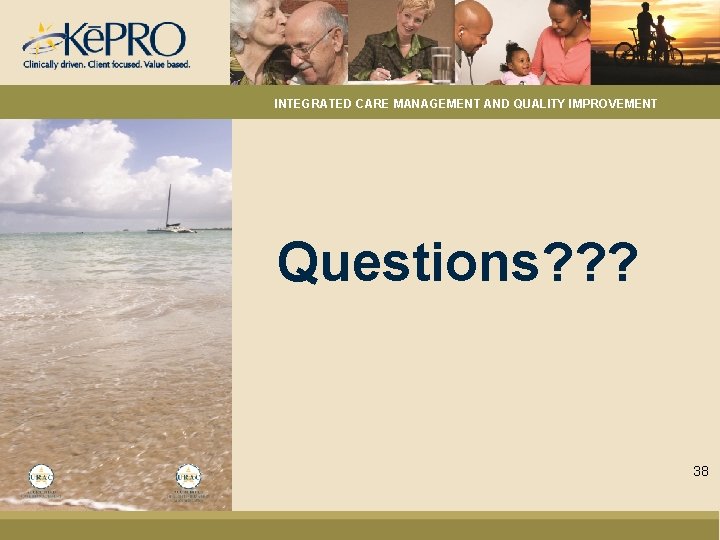 INTEGRATED CARE MANAGEMENT AND QUALITY IMPROVEMENT Questions? ? ? 38 