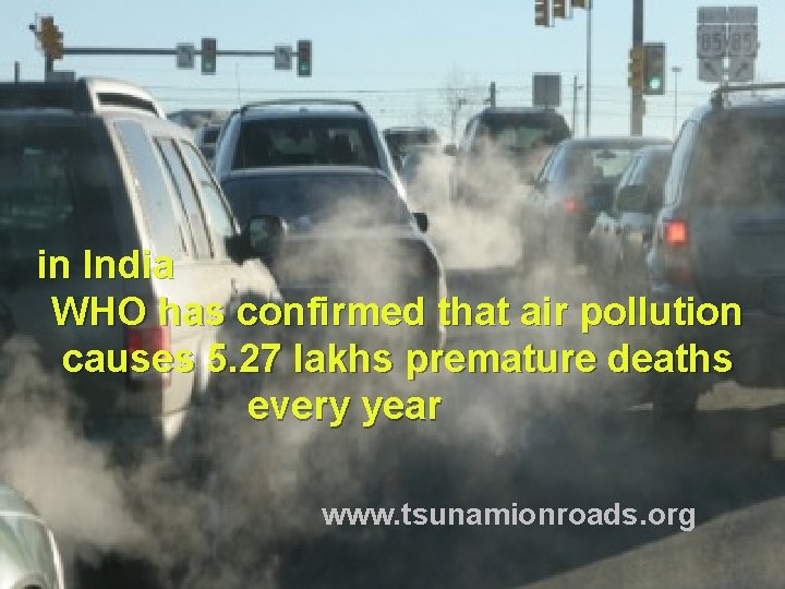 in India WHO has confirmed that air pollution causes 5. 27 lakhs premature deaths