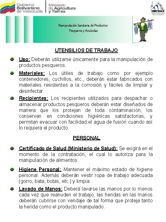 Manipulación Sanitaria de Productos Pesqueros y Acuícolas UTENSILIOS DE TRABAJO Uso: Deberán utilizarse únicamente