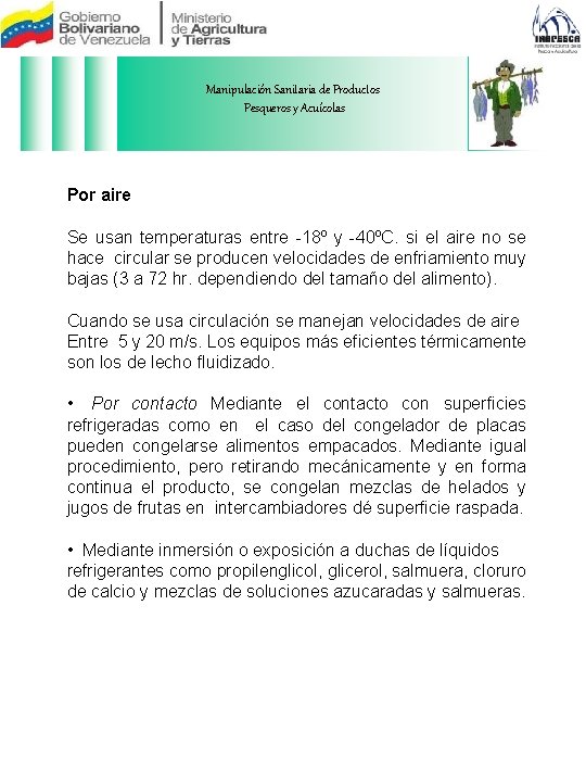 Manipulación Sanitaria de Productos Pesqueros y Acuícolas Por aire Se usan temperaturas entre -18º