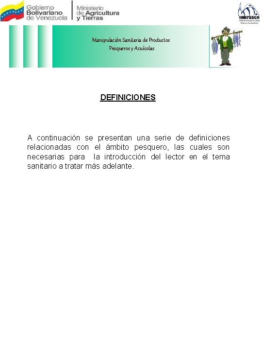 Manipulación Sanitaria de Productos Pesqueros y Acuícolas DEFINICIONES A continuación se presentan una serie