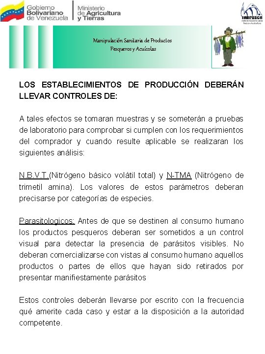 Manipulación Sanitaria de Productos Pesqueros y Acuícolas LOS ESTABLECIMIENTOS DE PRODUCCIÓN DEBERÁN LLEVAR CONTROLES