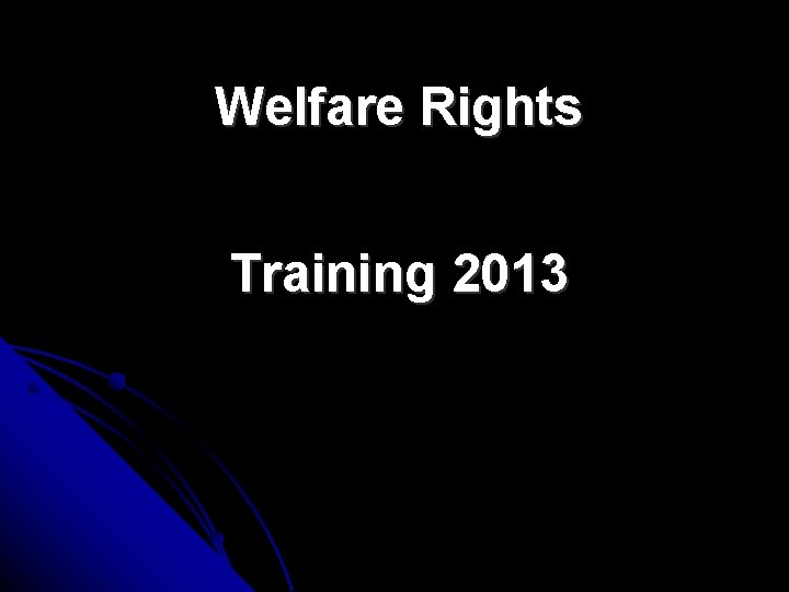 Welfare Rights Training 2013 