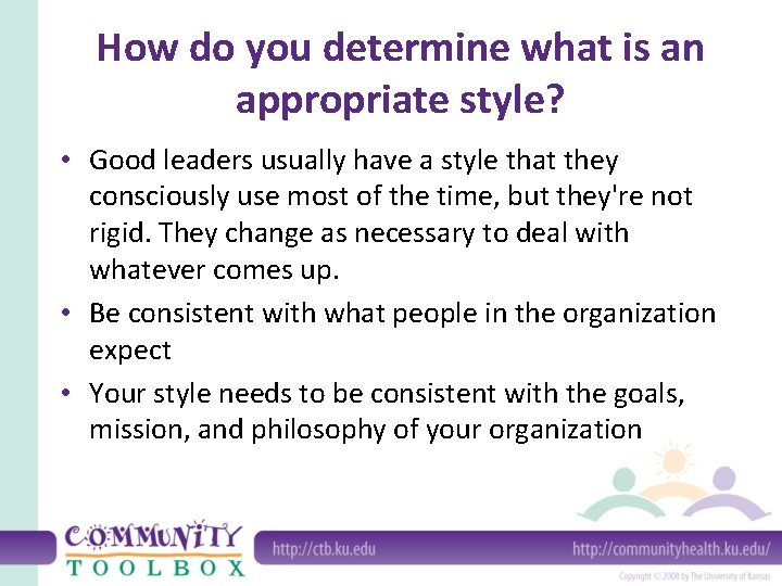 How do you determine what is an appropriate style? • Good leaders usually have