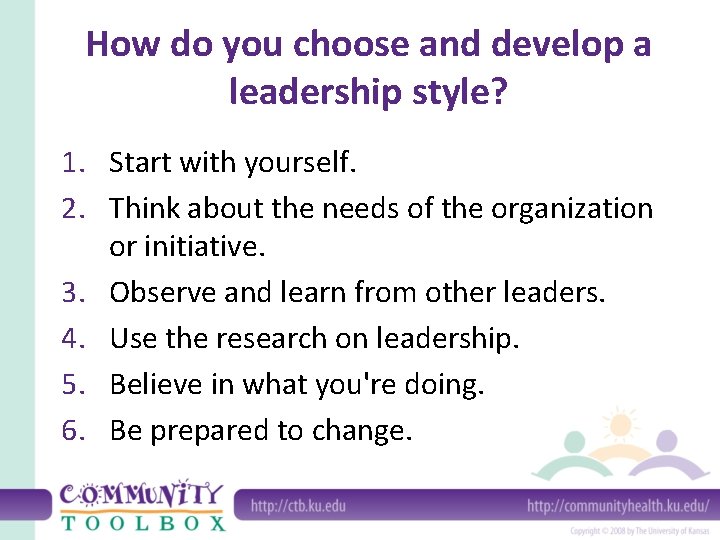 How do you choose and develop a leadership style? 1. Start with yourself. 2.