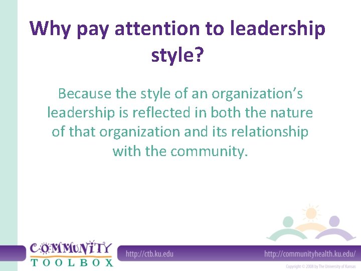 Why pay attention to leadership style? Because the style of an organization’s leadership is