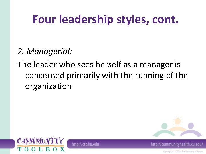 Four leadership styles, cont. 2. Managerial: The leader who sees herself as a manager