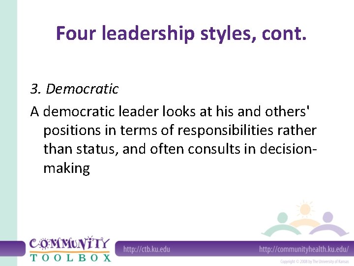 Four leadership styles, cont. 3. Democratic A democratic leader looks at his and others'