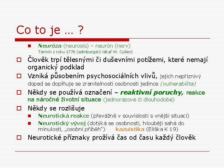 Co to je … ? n Neuróza (neurosis) – neurón (nerv) Termín z roku