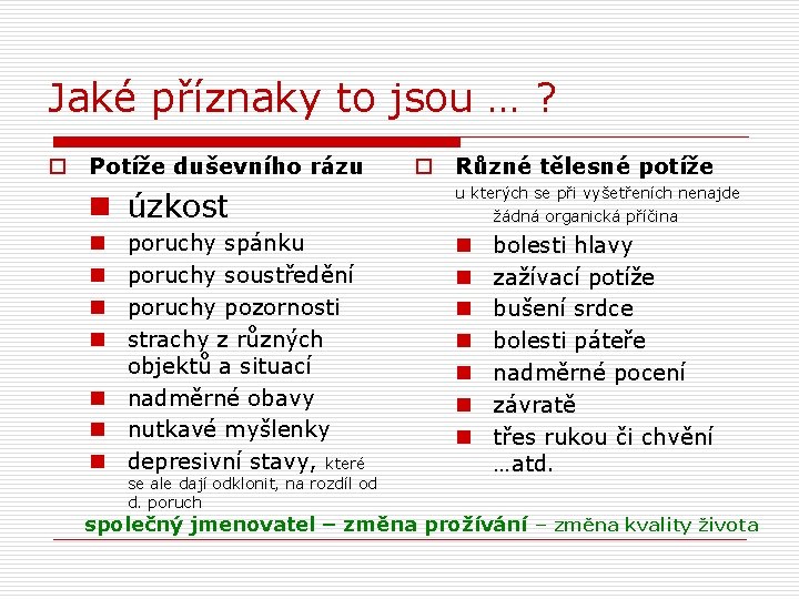 Jaké příznaky to jsou … ? o Potíže duševního rázu o Různé tělesné potíže