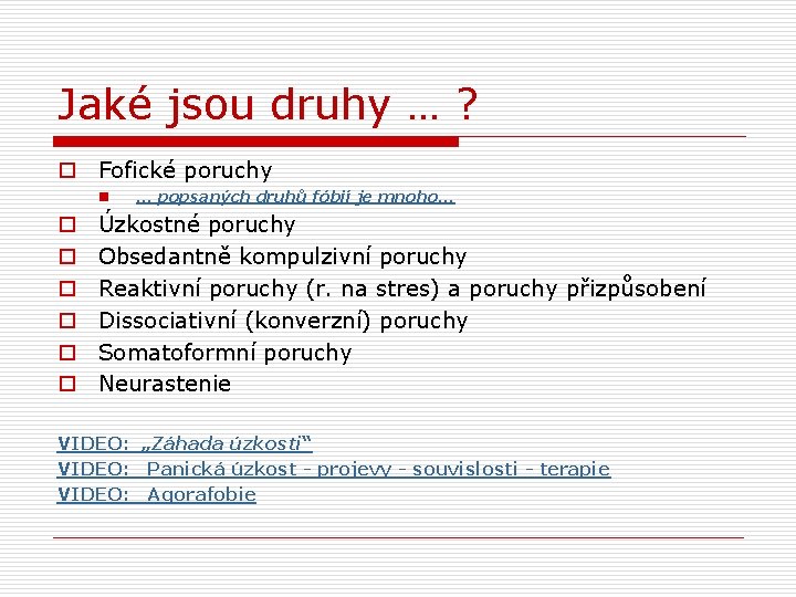 Jaké jsou druhy … ? o Fofické poruchy n o o o … popsaných