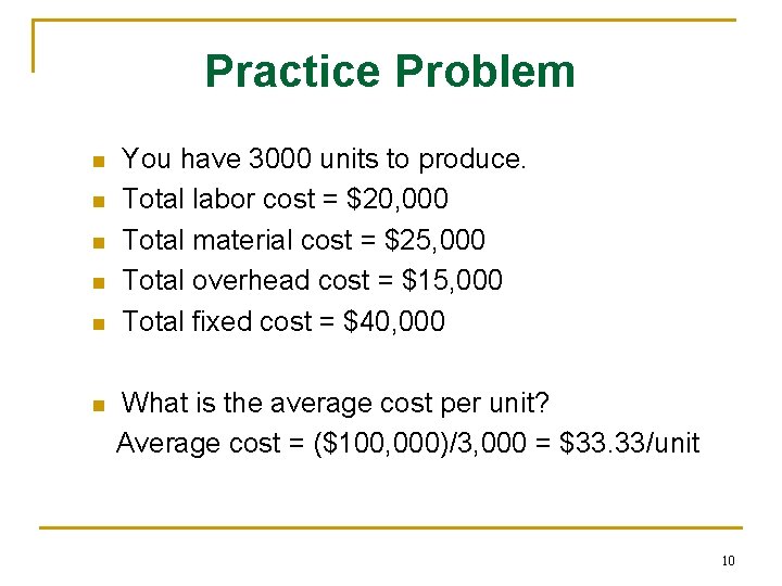 Practice Problem n n n You have 3000 units to produce. Total labor cost