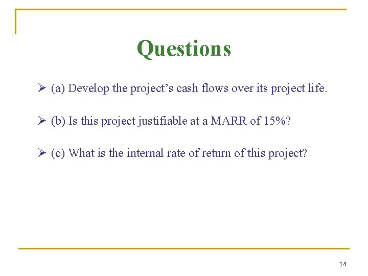 Questions Ø (a) Develop the project’s cash flows over its project life. Ø (b)